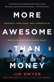 Paperback More Awesome Than Money: Four Boys, Three Years, and a Chronicle of Ideals and Ambition in Silicon Valley Book