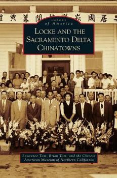 Locke and the Sacramento Delta Chinatowns - Book  of the Images of America: California