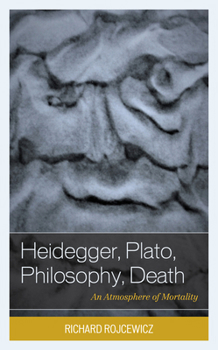 Paperback Heidegger, Plato, Philosophy, Death: An Atmosphere of Mortality Book