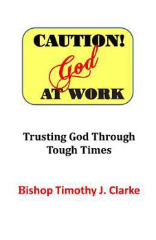 Paperback Caution: God at Work: Trusting God Through Tough Times Book