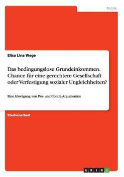 Paperback Das bedingungslose Grundeinkommen. Chance für eine gerechtere Gesellschaft oder Verfestigung sozialer Ungleichheiten?: Eine Abwägung von Pro- und Cont [German] Book