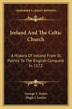 Paperback Ireland And The Celtic Church: A History Of Ireland From St. Patrick To The English Conquest In 1172 Book