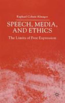 Paperback Speech, Media and Ethics: The Limits of Free Expression: Critical Studies on Freedom of Expression, Freedom of the Press and the Public's Right Book
