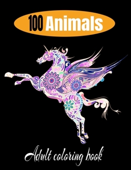 Paperback 100 animals adult coloring book: Relaxation and Stress-Relieving Animal Designs and Patterns with Animal Inspired Coloring Book for Adults Animal Desi Book