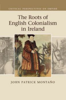 Paperback The Roots of English Colonialism in Ireland Book