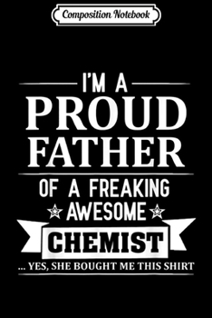 Composition Notebook: I'm A Proud Father of A Freaking Awesome Chemist Journal/Notebook Blank Lined Ruled 6x9 100 Pages