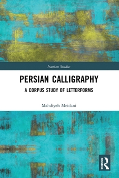 Paperback Persian Calligraphy: A Corpus Study of Letterforms Book