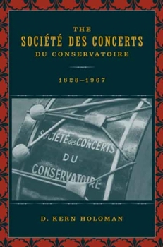 Hardcover The Societe des Concerts du Conservatoire, 1828-1967 Book