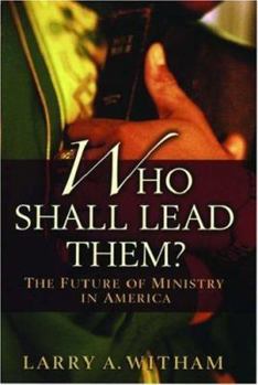 Hardcover Who Shall Lead Them?: The Future of Ministry in America Book