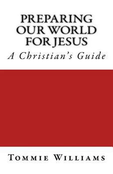 Paperback Preparing Our World For Jesus: A Christian's Guide Book