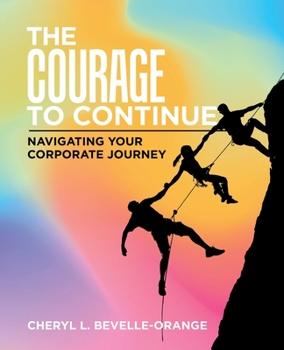 Paperback The Courage to Continue: Navigating Your Corporate Journey Book