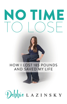 Paperback No Time to Lose: How I Lost 185 Pounds and Saved My Life Book