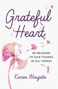 Paperback Grateful Heart: 60 Reasons to Give Thanks in All Things Book