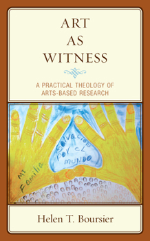 Hardcover Art As Witness: A Practical Theology of Arts-Based Research Book