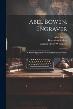 Paperback Abel Bowen, Engraver: A Sketch Prepared For The Bostonian Society, Book