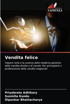 Vendita felice: Impara l'arte e la scienza della moderna gestione delle vendite dirette e di canale: Per principianti o professionisti delle vendite stagionati