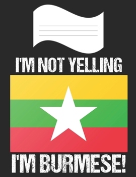 Paperback I'm Not Yelling I'm Burmese: Notebook (Journal, Diary) For Burmese - 60 Sheets - 120 Lined Pages Book