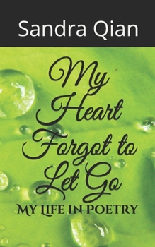Paperback My Heart Forgot to Let Go: My Life in Poetry Book