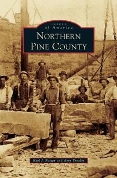 Northern Pine County (Images of America: Minnesota) - Book  of the Images of America: Minnesota