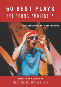 Paperback 50 Best Plays for Young Audiences: Theatre-Making for Children and Young People in England: 1965-2015 Book