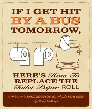 Paperback If I Get Hit by a Bus Tomorrow, Here's How to Replace the Toilet Paper Roll Book