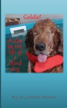 Paperback Goldie!: A Day in the life of a Blind Dog Book