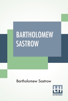 Paperback Bartholomew Sastrow: Being The Memoirs Of A German Burgomaster, Translated By Albert D. Vandam, Introduction By Herbert A. L. Fisher Book