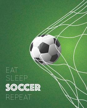 Paperback Eat Sleep Soccer Repeat: - Lined Notebook, Diary, Track, Log & Journal - Gift for Kids, Teens, Men, Women, Soccer / Football Players & Coaches Book