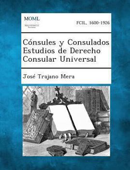 Consules y Consulados Estudios de Derecho Consular Universal