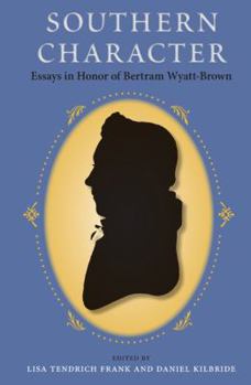 Southern Character: Essays in Honor of Bertram Wyatt-Brown - Book  of the Southern Dissent