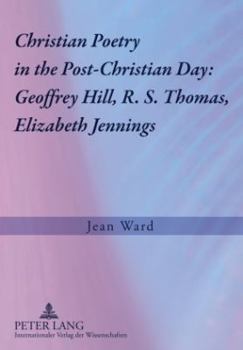 Paperback Christian Poetry in the Post-Christian Day: Geoffrey Hill, R. S. Thomas, Elizabeth Jennings Book