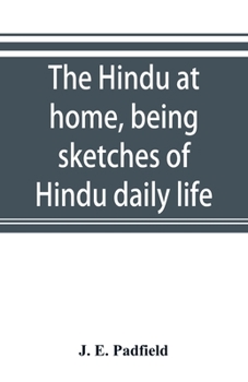 The Hindu at Home: Being Sketches of Hindu Daily Life