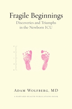 Hardcover Fragile Beginnings: Discoveries and Triumphs in the Newborn ICU Book