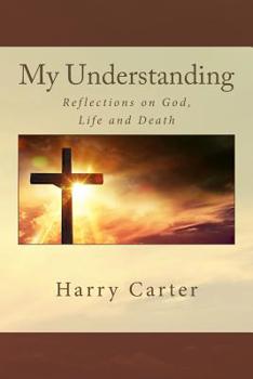 Paperback My Understanding: Reflections on God, Life and Death Book