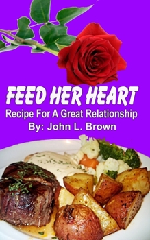 Paperback Feed Her Heart: Recipe For A Great Relationship Book