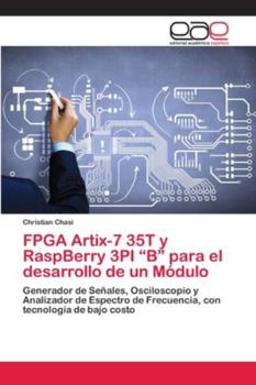Paperback FPGA Artix-7 35T y RaspBerry 3PI "B" para el desarrollo de un Módulo [Spanish] Book