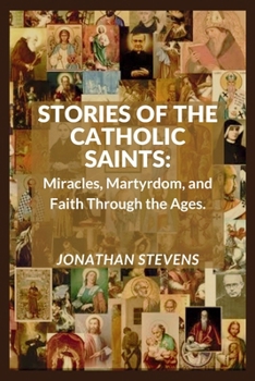 Paperback Stories of the Catholic Saints: Miracles, Martyrdom, and Faith Through the Ages Book