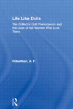 Hardcover Life Like Dolls: The Collector Doll Phenomenon and the Lives of the Women Who Love Them Book