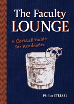 Hardcover The Faculty Lounge: A Cocktail Guide for Academics Book