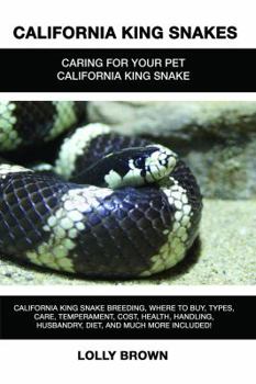 Paperback California King Snakes: California King Snake breeding, where to buy, types, care, temperament, cost, health, handling, husbandry, diet, and m Book