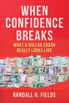 Paperback When Confidence Breaks: How a Dollar Crash Unfolds-and What Survives Book