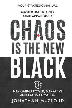 Chaos Is the New Black : Navigating Power, Narrative and Transformation