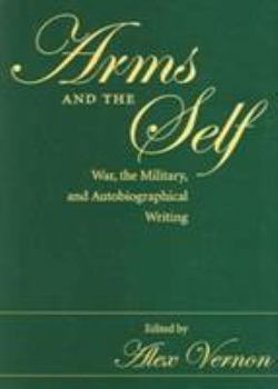 Hardcover Arms and the Self: War, the Military, and Autobiographical Writing Book