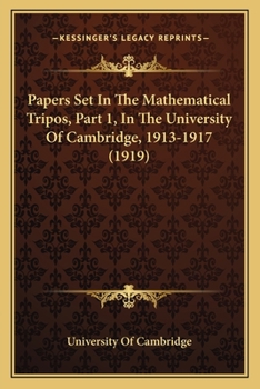 Paperback Papers Set In The Mathematical Tripos, Part 1, In The University Of Cambridge, 1913-1917 (1919) Book