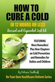 Paperback How to Cure a Cold in Twelve Hours or Less: Revised and Expanded Second Edition Book