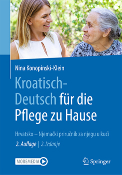 Paperback Kroatisch - Deutsch Für Die Pflege Zu Hause: Hrvatsko - Njema&#269;ki Priru&#269;nik Za Njegu U Kuci [German] Book