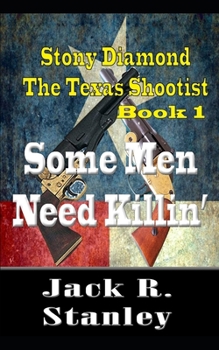 Paperback Some Men Need Killin': Stony Diamond The Texas Shootist (Book 1) Book