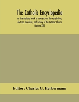 Paperback The Catholic encyclopedia; an international work of reference on the constitution, doctrine, discipline, and history of the Catholic Church (Volume XI Book