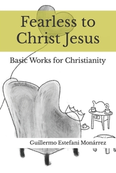 Paperback Fearless to Christ Jesus: Basic Works for Christianity Book