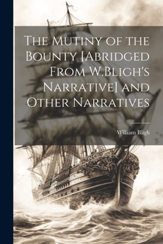Paperback The Mutiny of the Bounty [Abridged From W.Bligh's Narrative] and Other Narratives Book